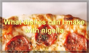What dishes can I make with nigella
