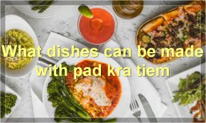 What dishes can be made with pad kra tiem