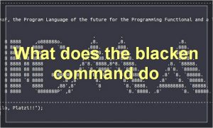 What does the blacken command do