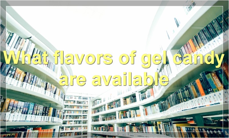 What flavors of gel candy are available