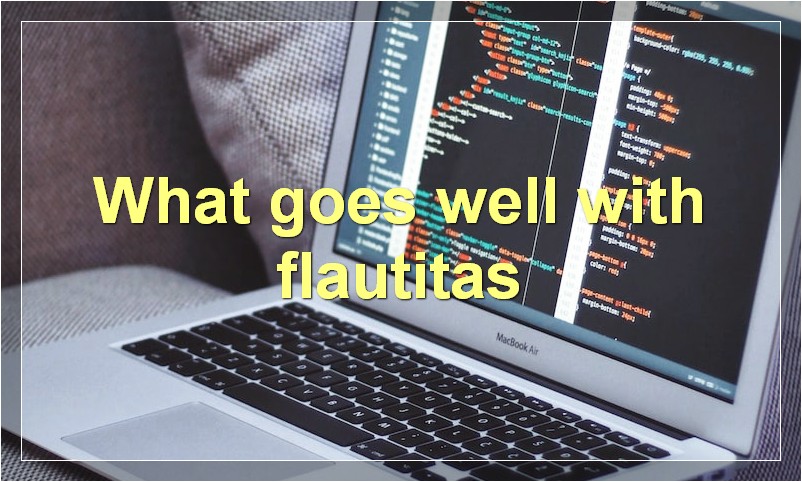 What goes well with flautitas