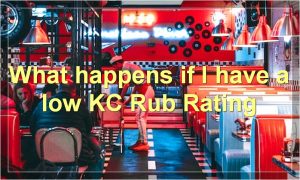 What happens if I have a low KC Rub Rating