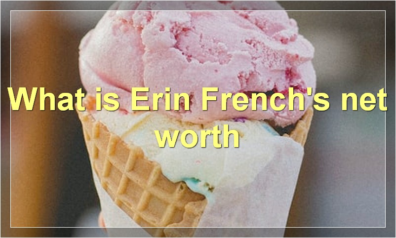 What is Erin French's net worth