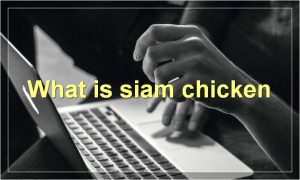 What is siam chicken