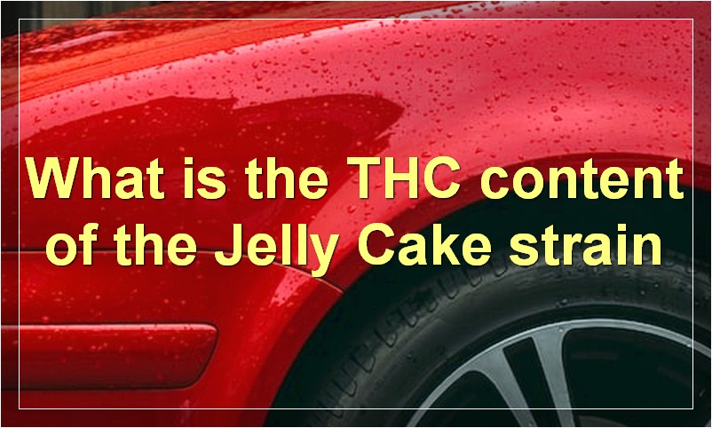 What is the THC content of the Jelly Cake strain