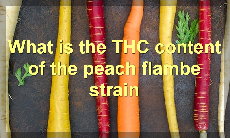 What is the THC content of the peach flambe strain