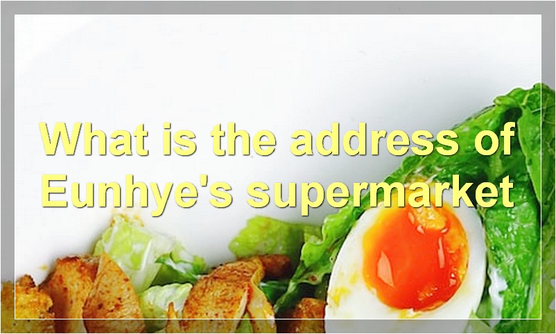 What is the address of Eunhye's supermarket