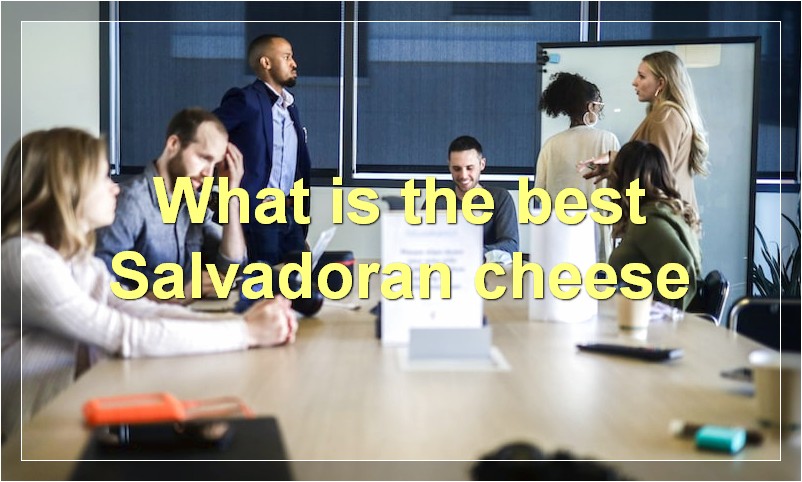 What is the best Salvadoran cheese