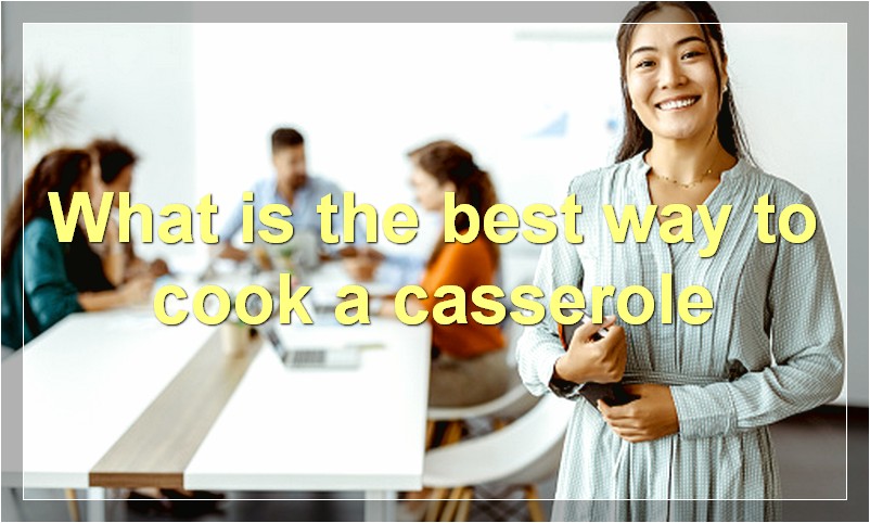 What is the best way to cook a casserole