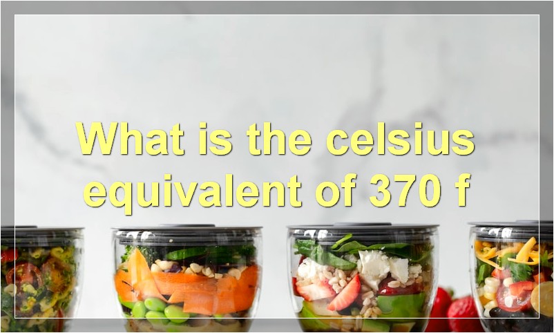What is the celsius equivalent of 370 f