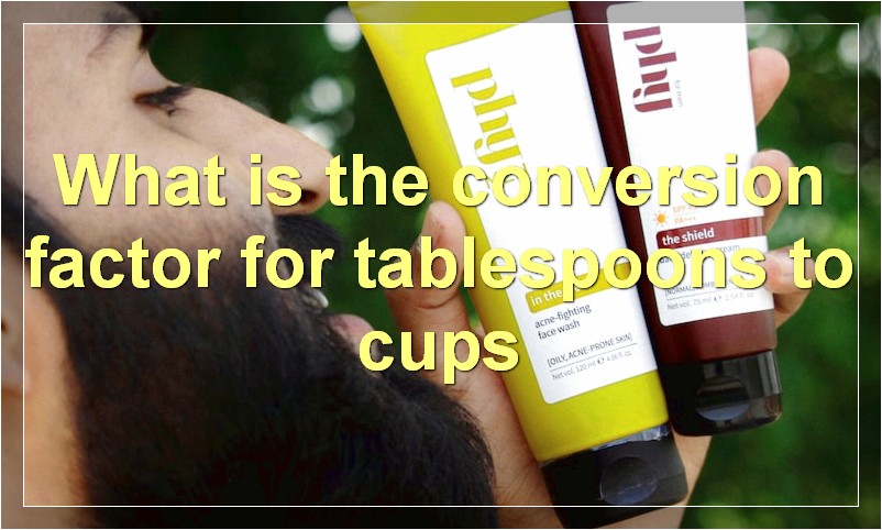 What is the conversion factor for tablespoons to cups