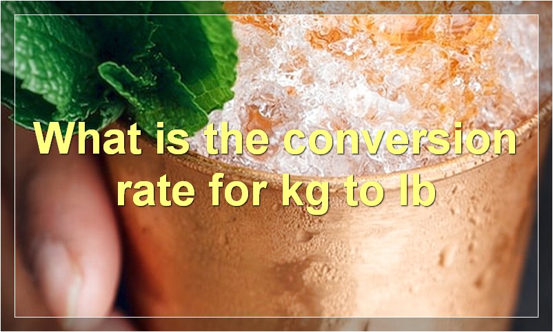 What is the conversion rate for kg to lb