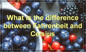What is the difference between Fahrenheit and Celsius
