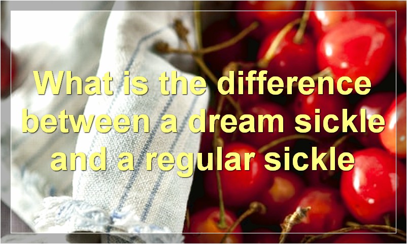 What is the difference between a dream sickle and a regular sickle