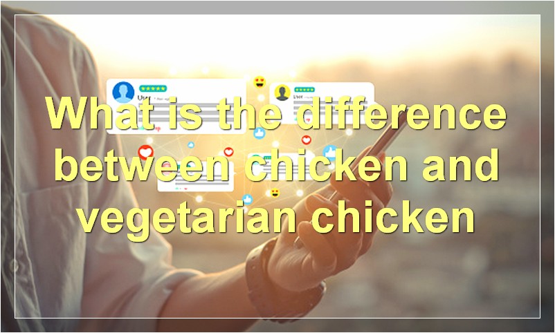 What is the difference between chicken and vegetarian chicken