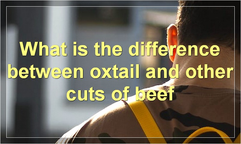 What is the difference between oxtail and other cuts of beef