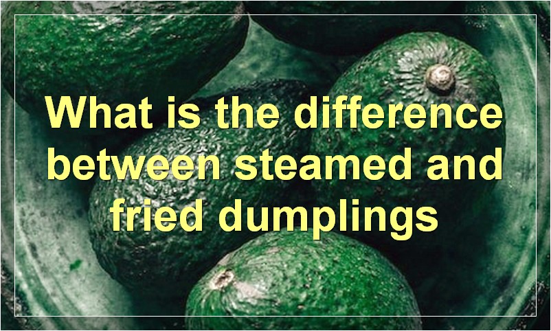 What is the difference between steamed and fried dumplings