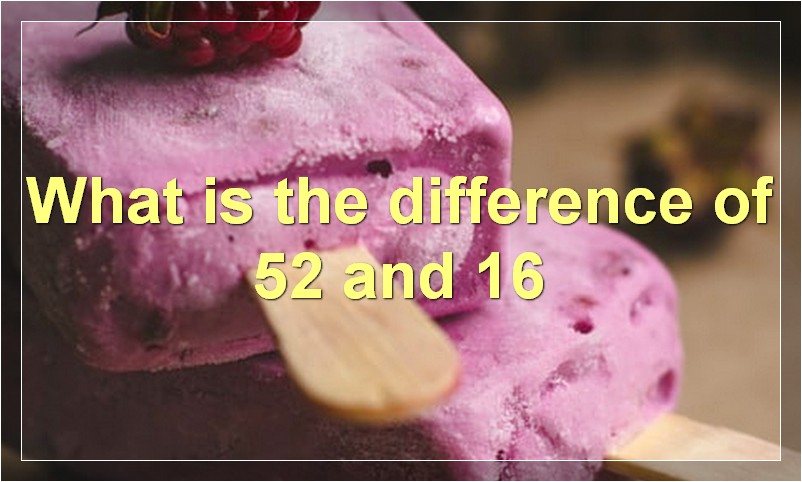 What is the difference of 52 and 16