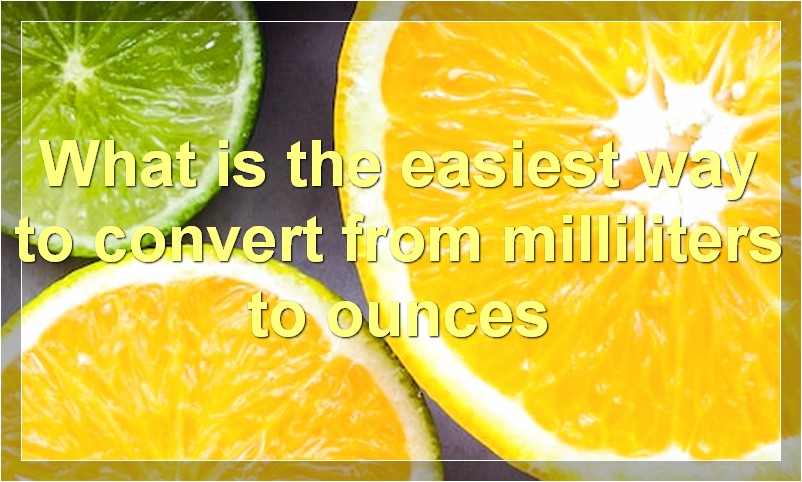 What is the easiest way to convert from milliliters to ounces