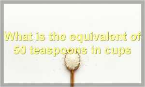 What is the equivalent of 50 teaspoons in cups