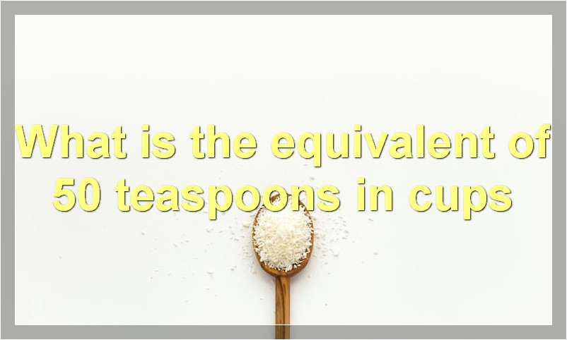 What is the equivalent of 50 teaspoons in cups