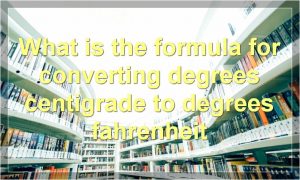 What is the formula for converting degrees centigrade to degrees fahrenheit