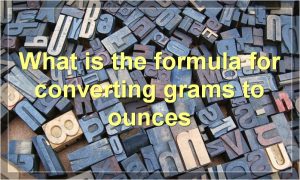What is the formula for converting grams to ounces