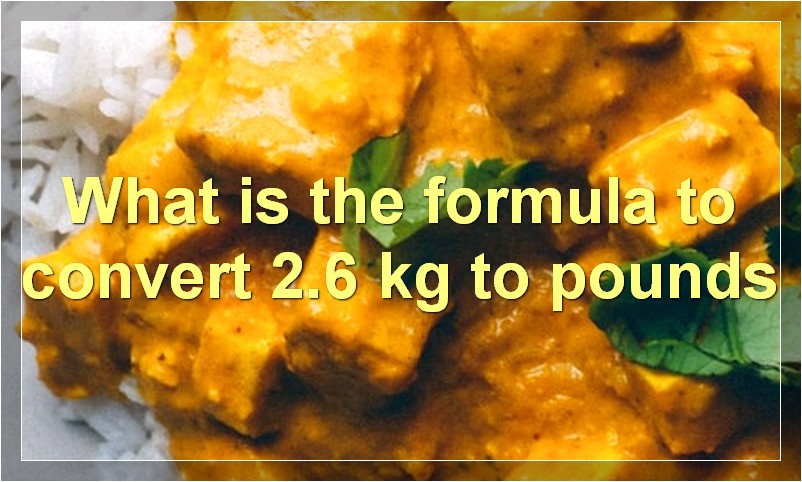 What is the formula to convert 2.6 kg to pounds