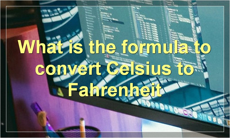What is the formula to convert Celsius to Fahrenheit