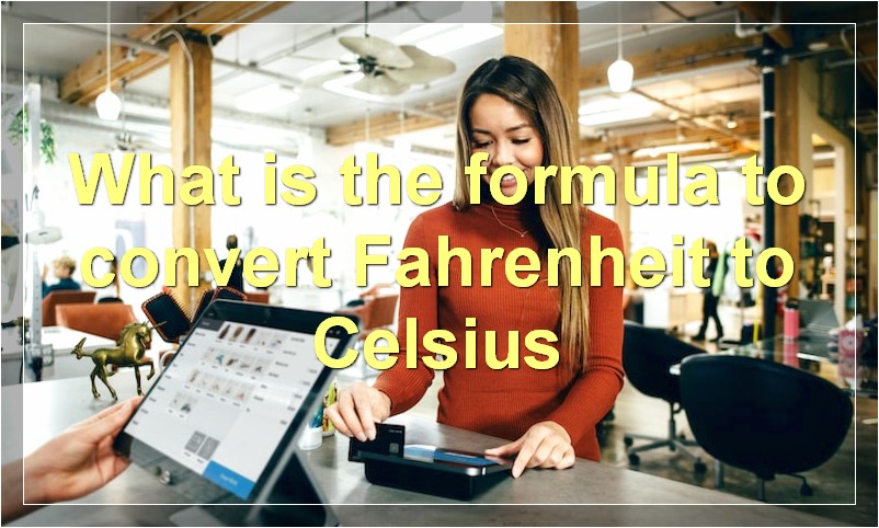 What is the formula to convert Fahrenheit to Celsius