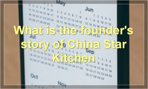 What is the founder's story of China Star Kitchen