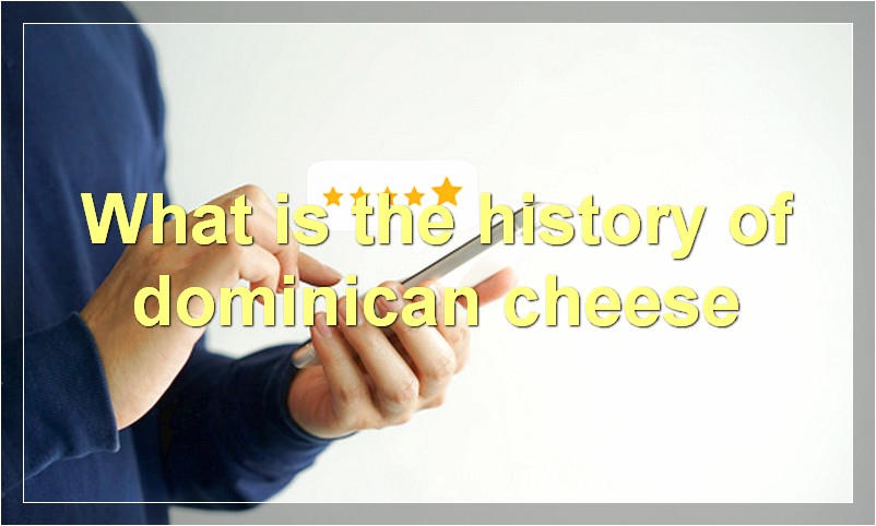 What is the history of dominican cheese