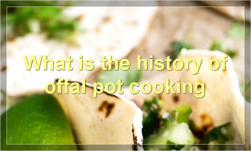 What is the history of offal pot cooking
