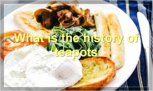 What is the history of teapots