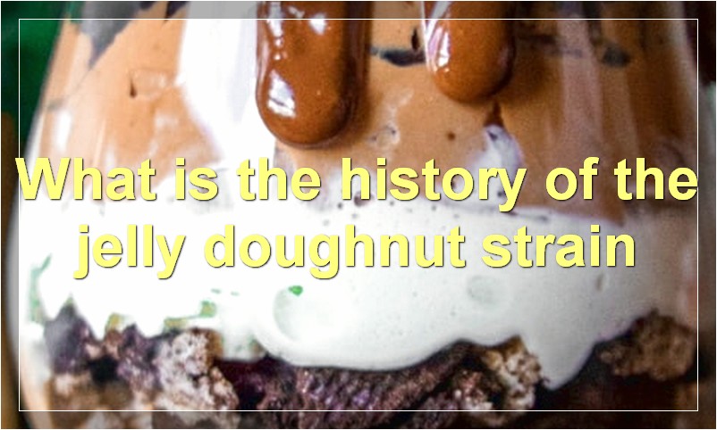 What is the history of the jelly doughnut strain
