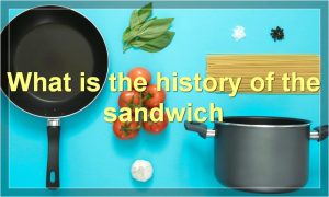 What is the history of the sandwich