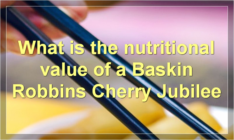 What is the nutritional value of a Baskin Robbins Cherry Jubilee