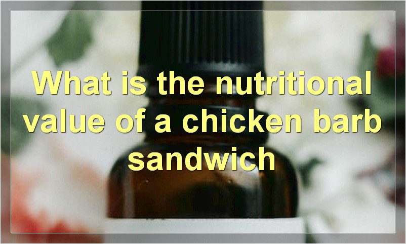 What is the nutritional value of a chicken barb sandwich