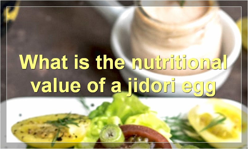 What is the nutritional value of a jidori egg