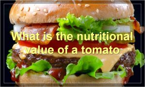 What is the nutritional value of a tomato