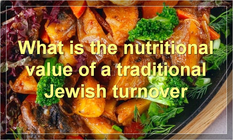 What is the nutritional value of a traditional Jewish turnover