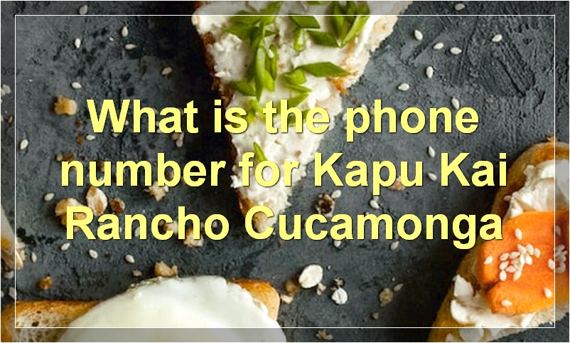 What is the phone number for Kapu Kai Rancho Cucamonga