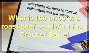 What is the price of a roast beef sandwich from Cracker Barrel