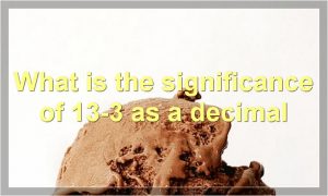 What is the significance of 13-3 as a decimal