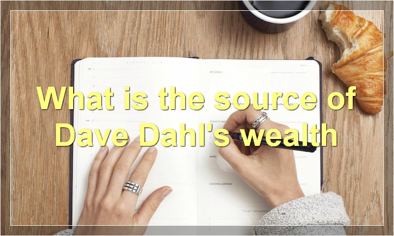 What is the source of Dave Dahl's wealth
