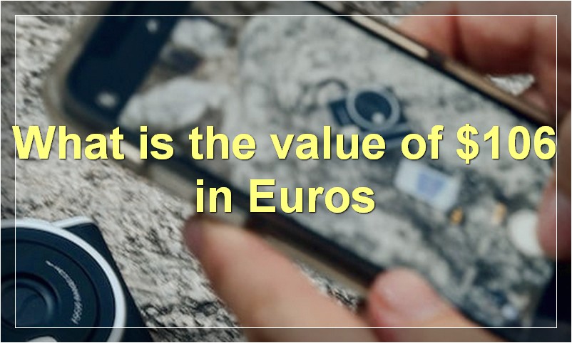What is the value of $106 in Euros