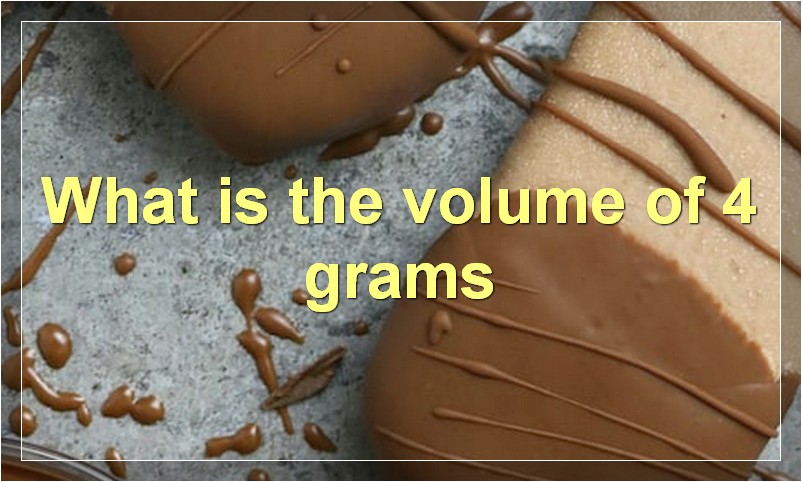 What is the volume of 4 grams