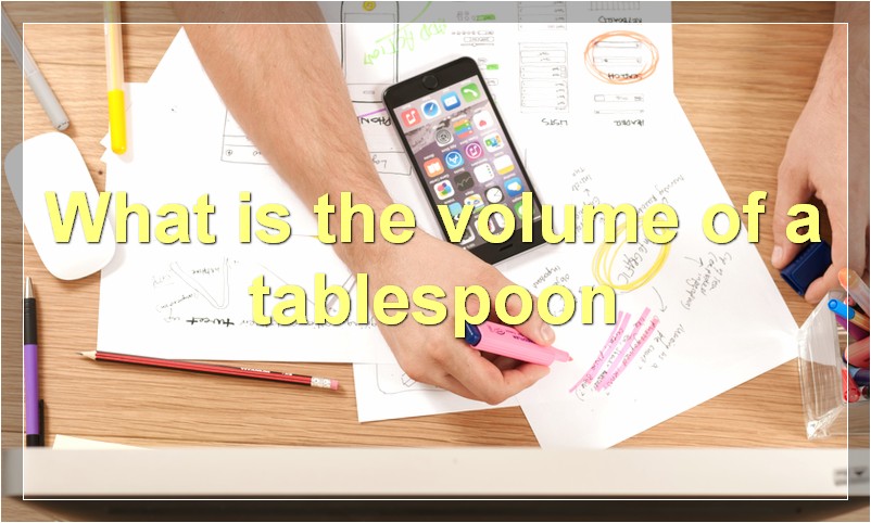 What is the volume of a tablespoon