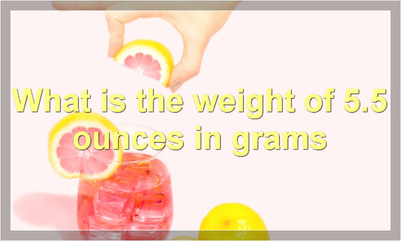 What is the weight of 5.5 ounces in grams
