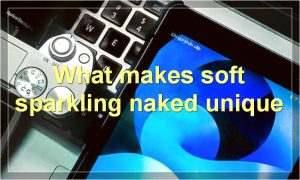 What makes soft sparkling naked unique